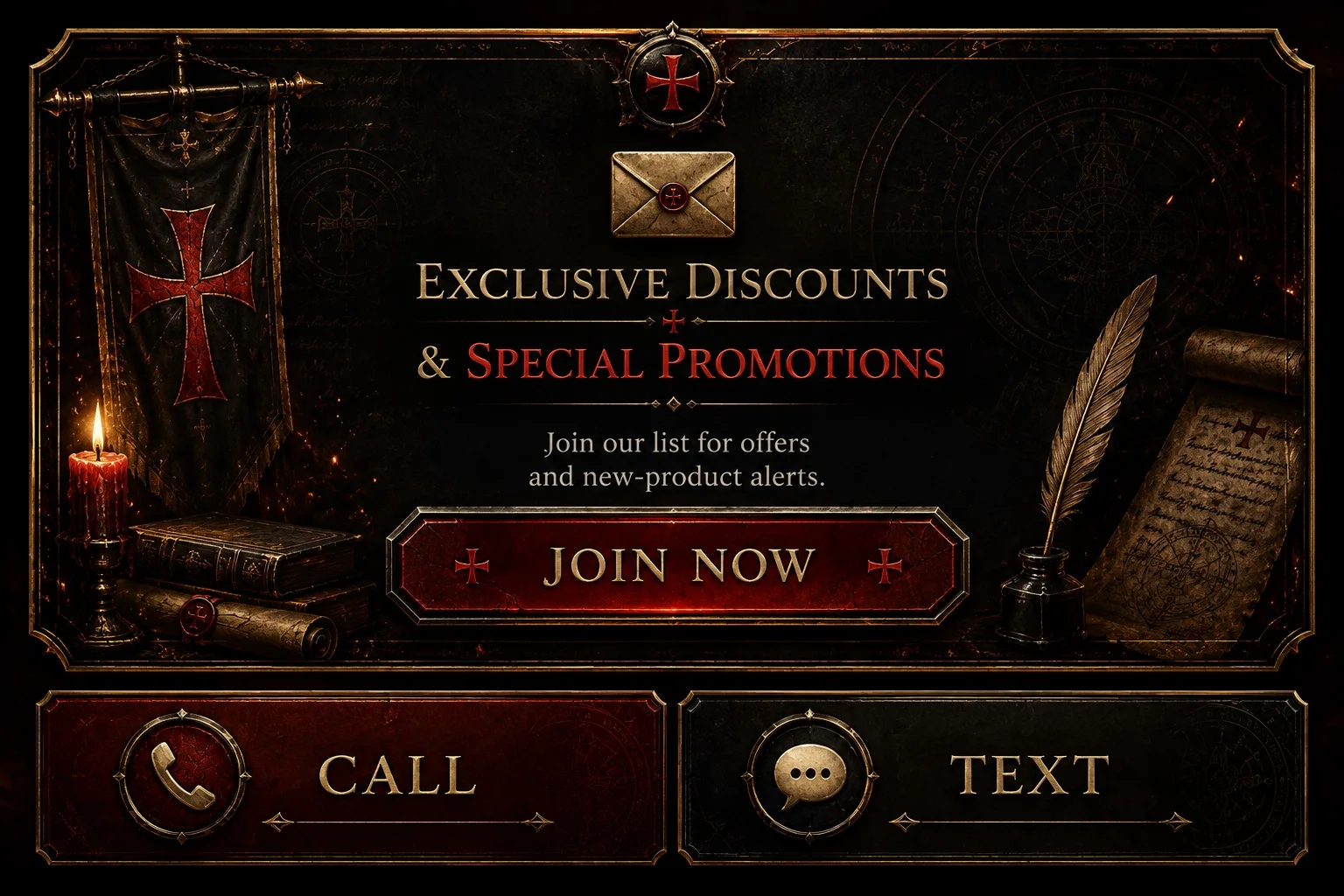 Exclusive Discounts and Special Promotions — join our list for offers and new-product alerts. Join Now, Call, or Text.